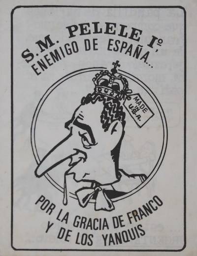�S.M. pelele I�. enemigo de Espa�a... por la gracia de Franco y de los yanquis�