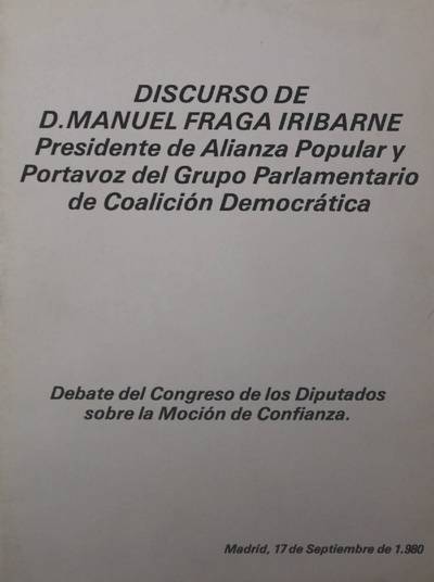�Discurso de D. Manuel Fraga Iribarne presidente de Alianza Popular y Portavoz del Grupo Parlamentario de Coalici�n Democr�tica�